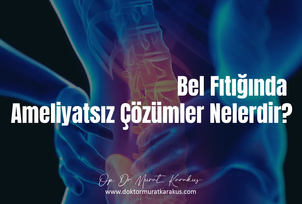 bel-fitiginda-ameliyatsiz-cozumler-nelerdir
